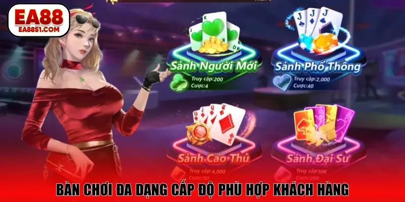 Bàn chơi đa dạng cấp độ phù hợp khách hàng