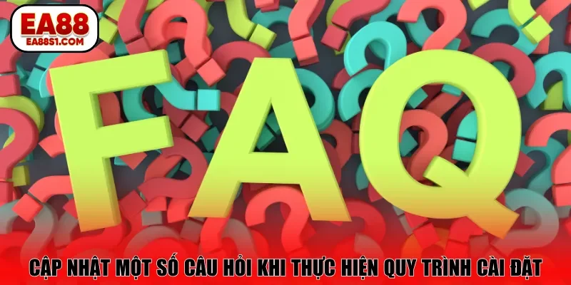Cập nhật một số câu hỏi khi thực hiện quy trình cài đặt