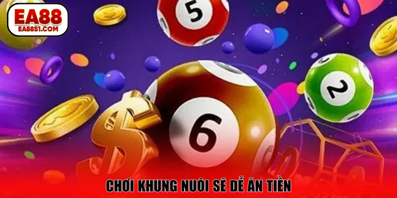 Chơi khung nuôi sẽ dễ ăn tiền