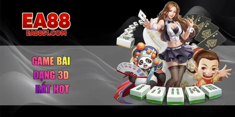 Game bài dạng 3D rất hot