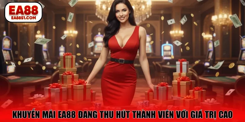 Khuyến mãi EA88 đang thu hút thành viên với giá trị cao 