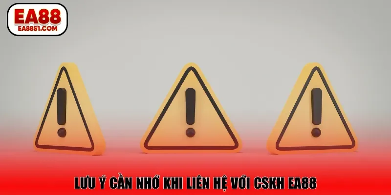Lưu ý cần nhớ khi liên hệ với CSKH EA88