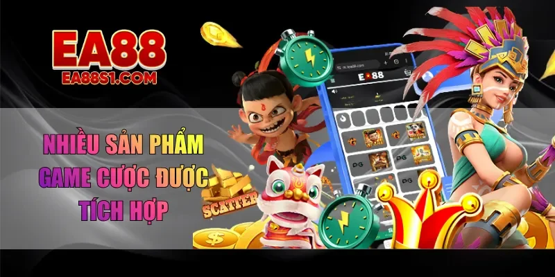 Nhiều sản phẩm game cược được tích hợp