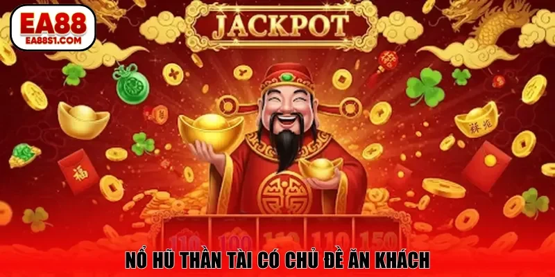 Nổ Hũ Thần Tài có chủ đề ăn khách