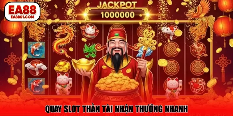 Quay slot Thần tài nhận thưởng nhanh