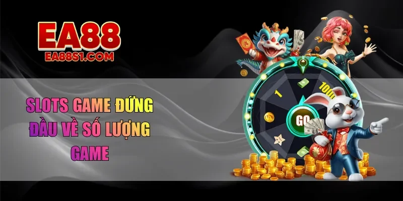 Slots game đứng đầu về số lượng game