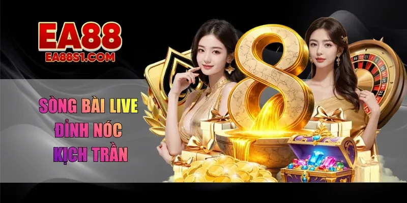 Sòng bài live đỉnh nóc kịch trần