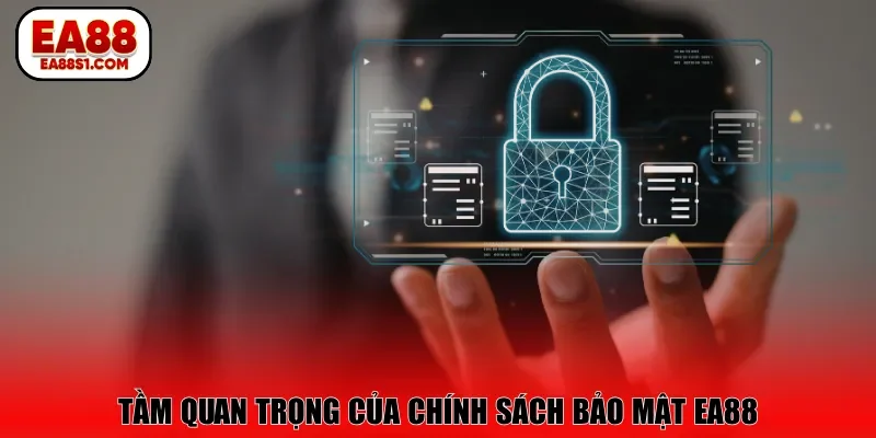 Tầm quan trọng của chính sách bảo mật EA88