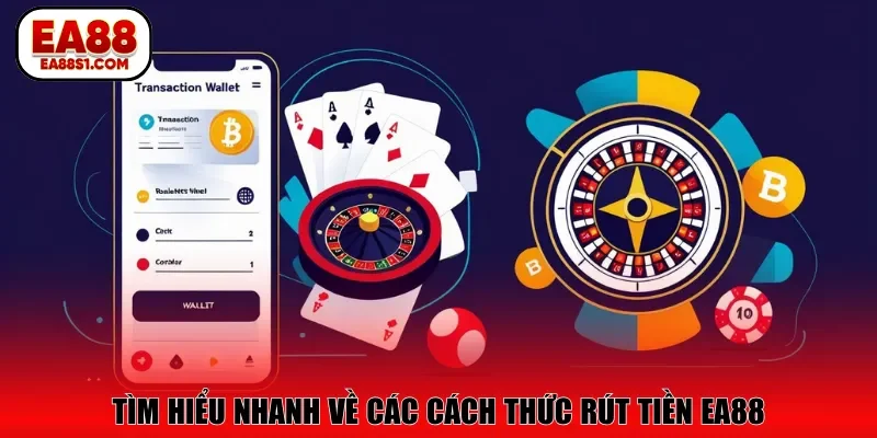 Tìm hiểu nhanh về các cách thức rút tiền EA88